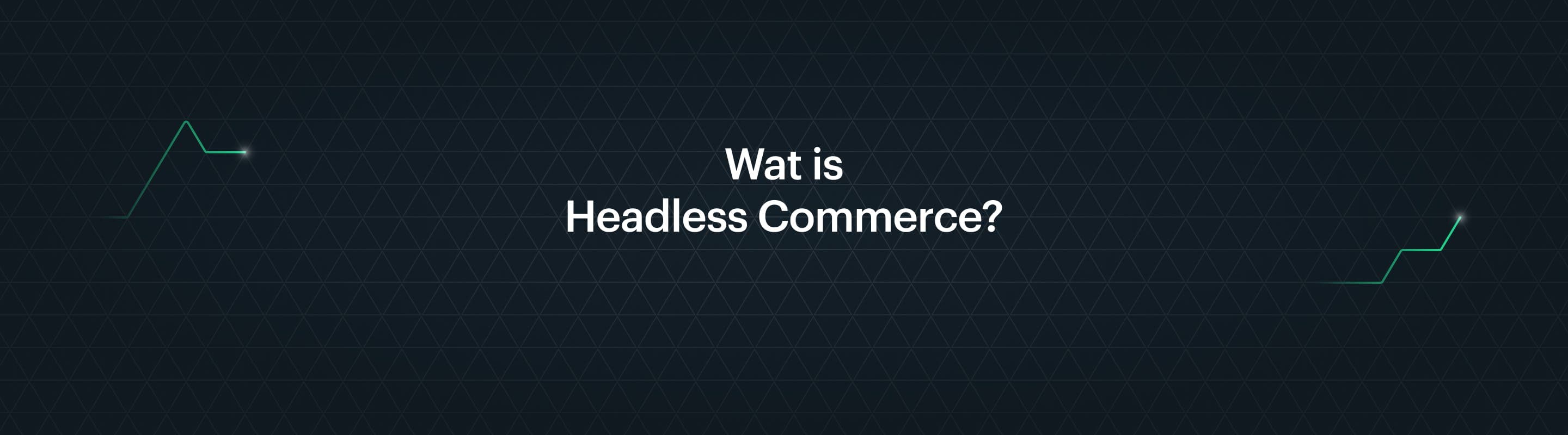 Headless Commerce: uitgelegd in 5 minuten